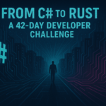 From C# to Rust A 42-Day Developer Challenge
