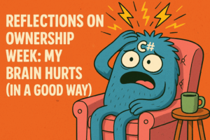 Reflections on Ownership Week: My Brain Hurts (in a Good Way)