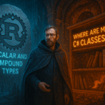 Rust Scalar and Compound Types: Where Are My C# Classes?