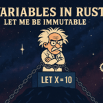 Variables in Rust: Let Me Be Immutable