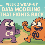 Week 3 Wrap-Up: Data Modeling That Fights Back