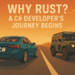 Why Rust? A C# Developer’s Journey Begins