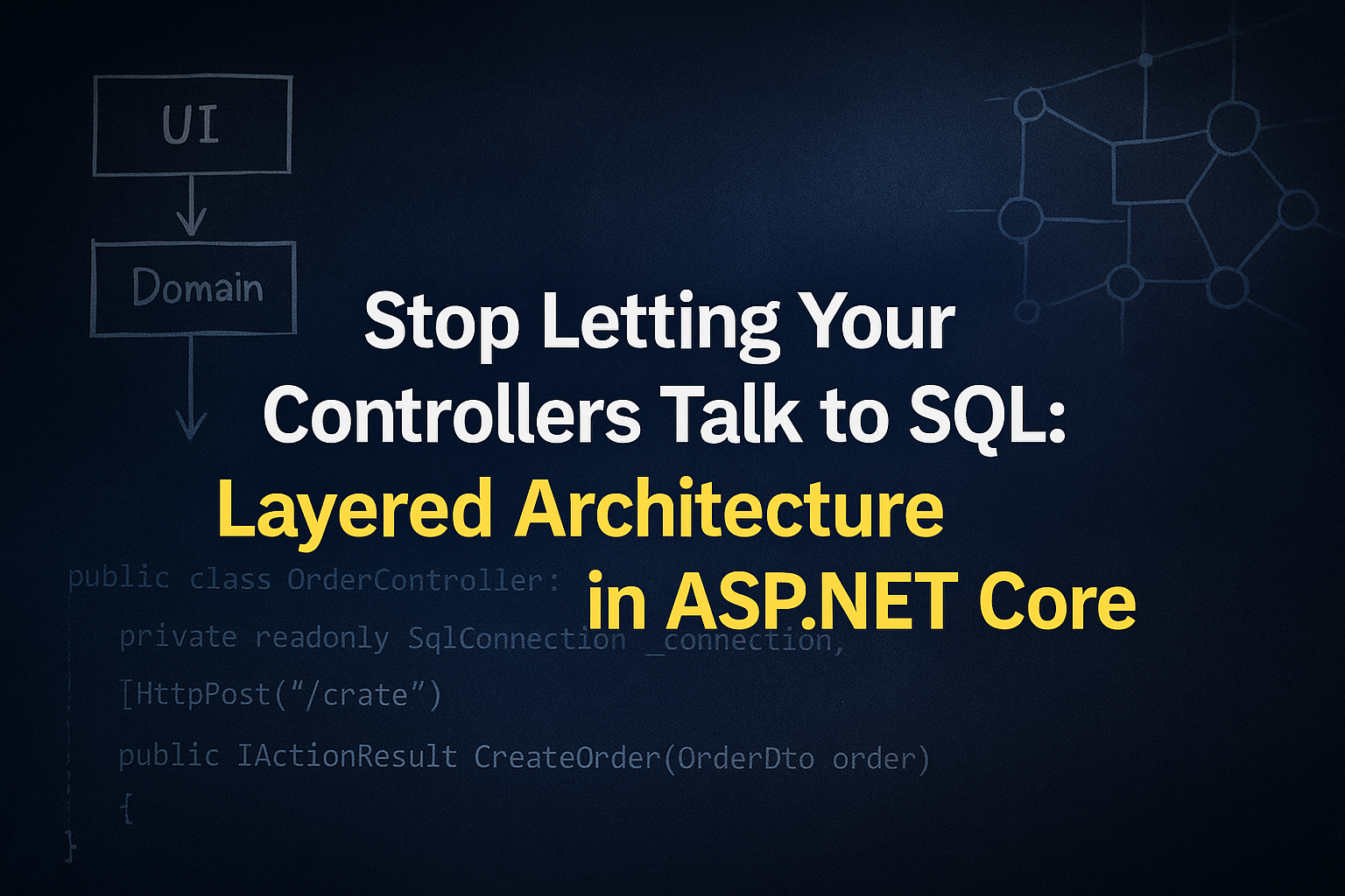 Stop Letting Your Controllers Talk to SQL: Layered Architecture in ASP.NET Core