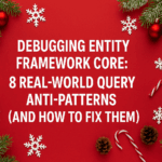 Debugging Entity Framework Core: 8 Real-World Query Anti‑Patterns