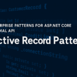 Enterprise Patterns for ASP.NET Core Minimal API: Active Record Pattern